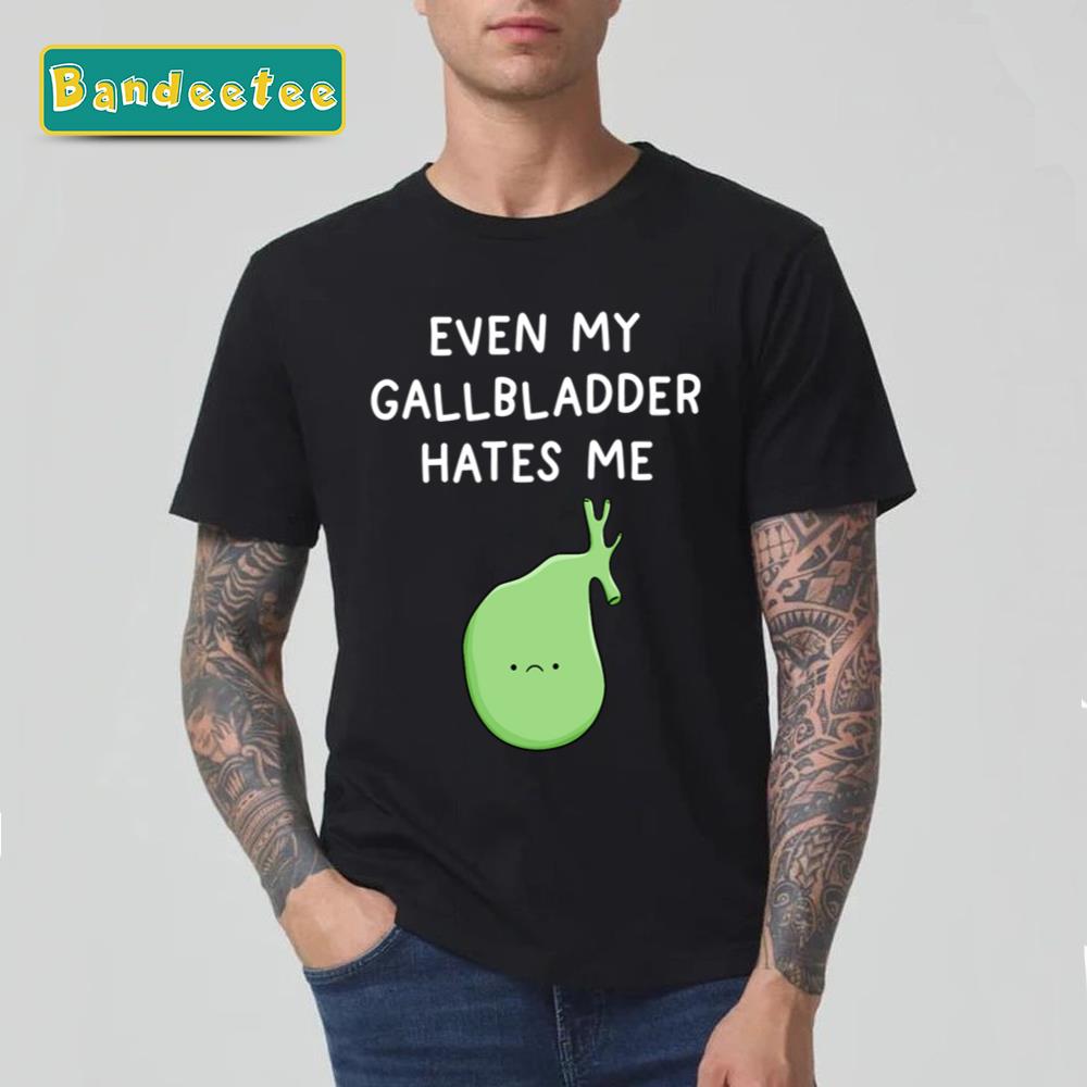 Even My Gallbladder Hates Me Funny Surgery Recovery Saying Art Unisex T-Shirt