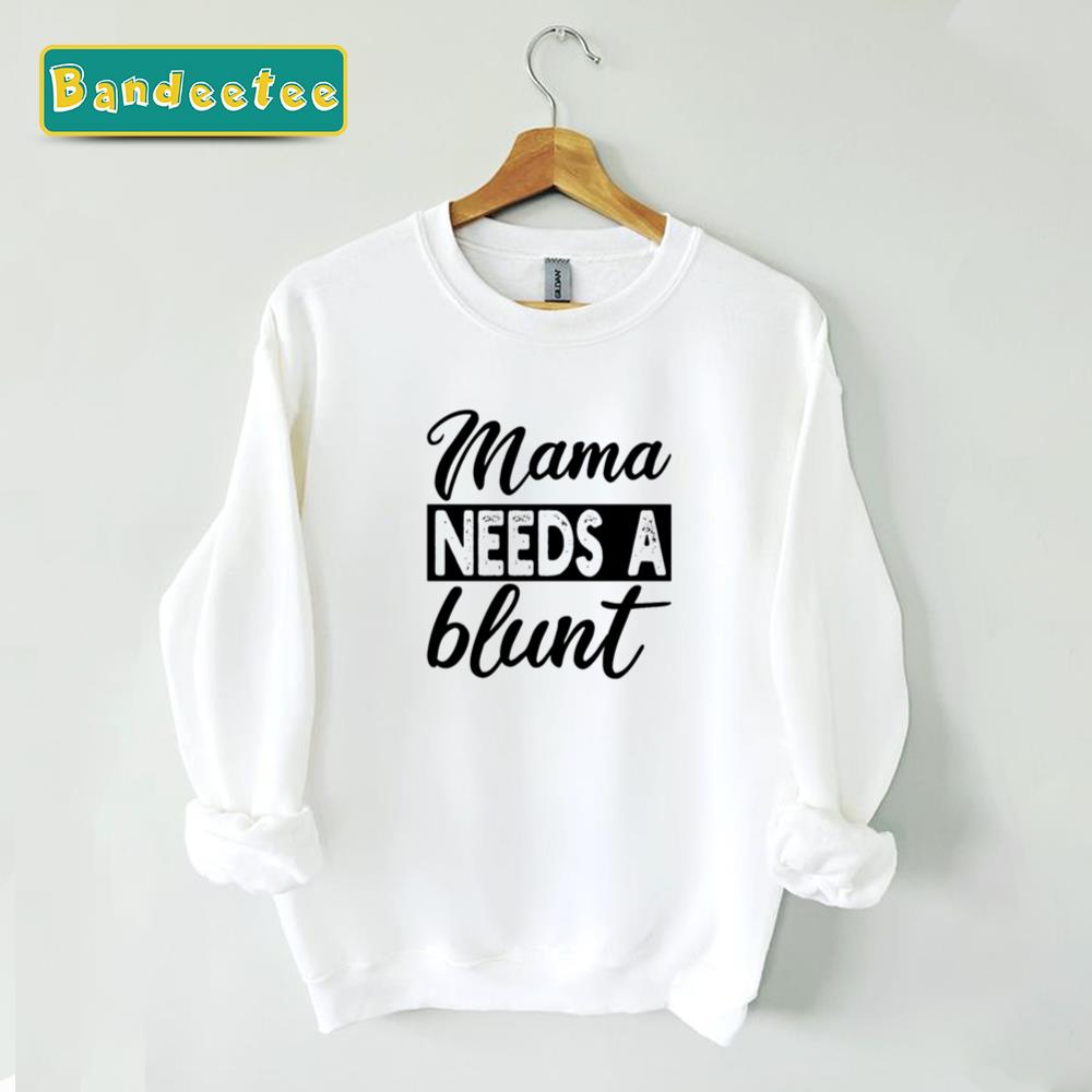 Mama Needs A Blunt Mother’s Day Unisex Sweatshirt