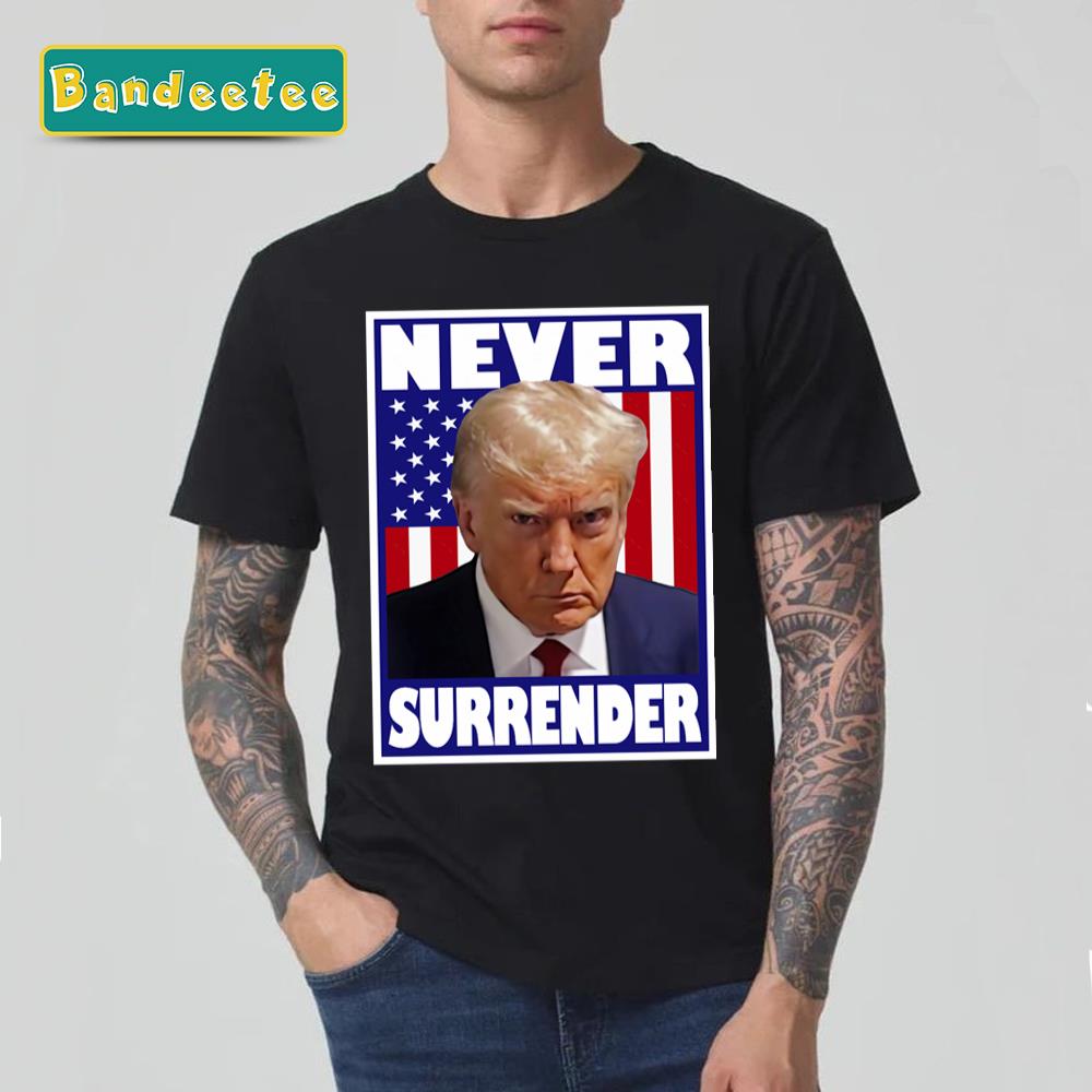 Trump Mugshot Never Surrender 2024 President Donald Trump Unisex T-Shirt