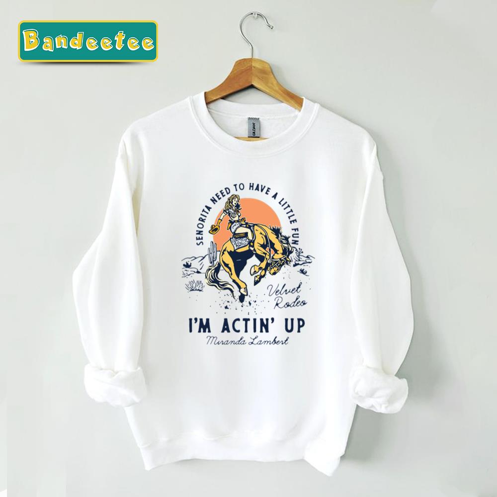 Actin’ Up Miranda Lambert Cowboy Western Unisex Sweatshirt