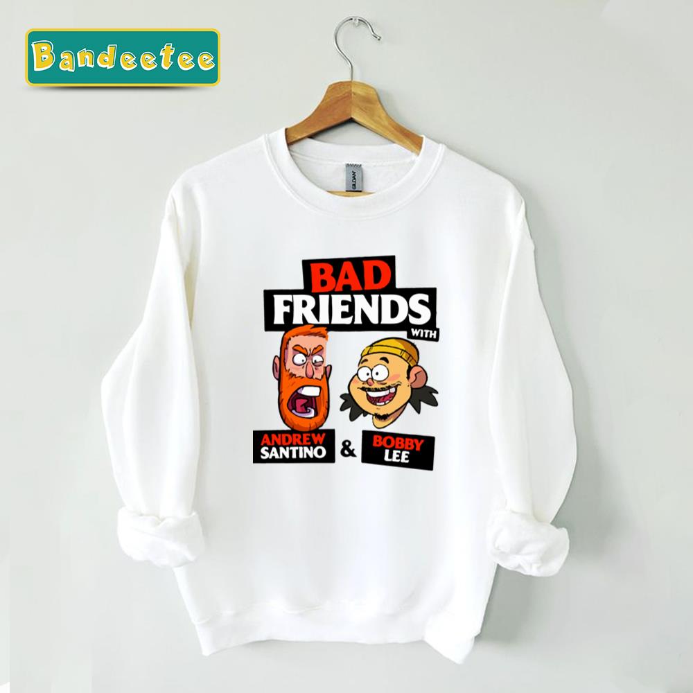 Bad Friends Podcast Bobby Lee Andrew Santino Unisex Sweatshirt