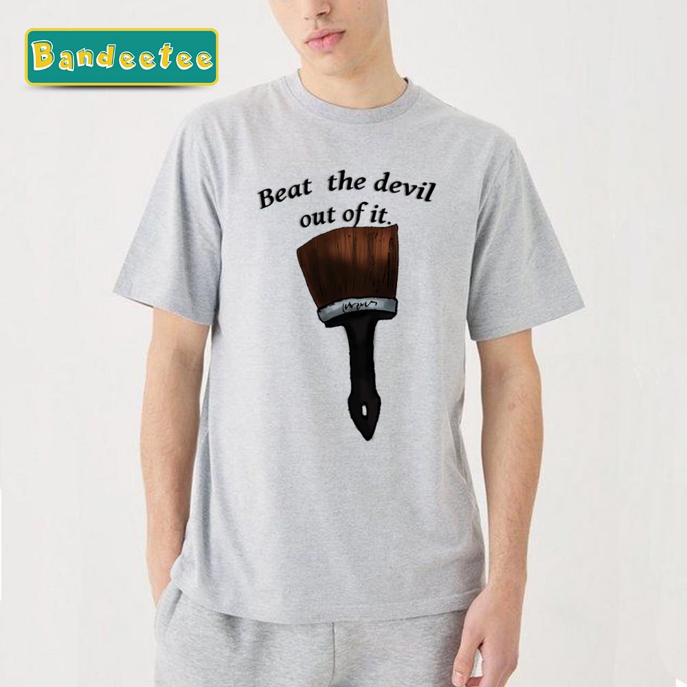 Beat The Devil Out Of It Unisex T-Shirt