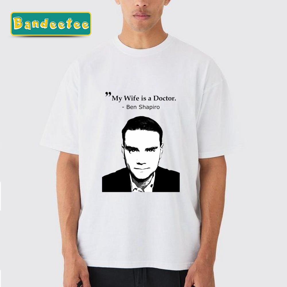 Ben Shapiro My Wife Is A Doctor Unisex T-Shirt