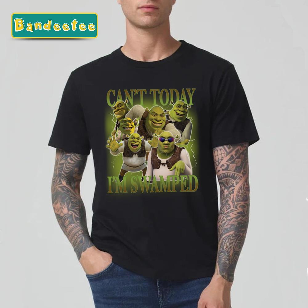 Can’t Today I’m Swamped And Fiona Funny Shrek Unisex T-Shirt