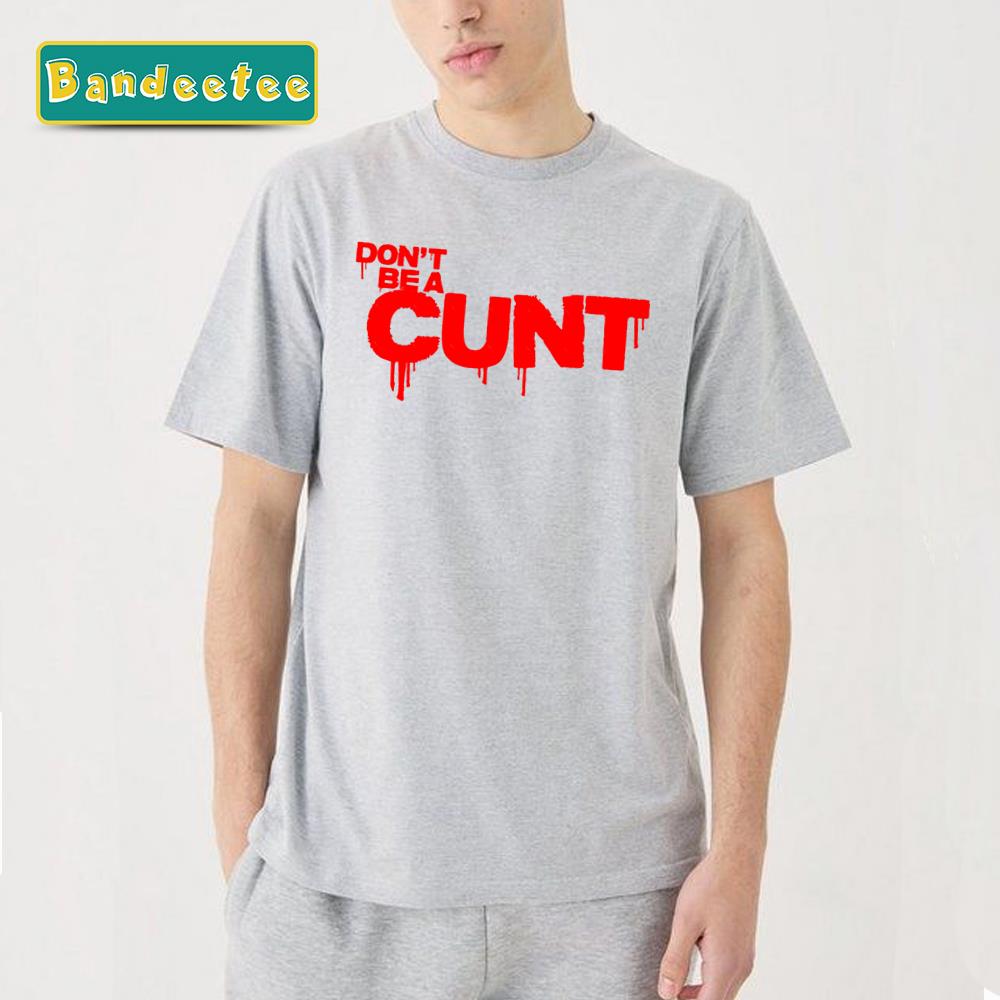 Don´t Be A Cunt Red Quote Billy Tv Show Series Unisex T-Shirt