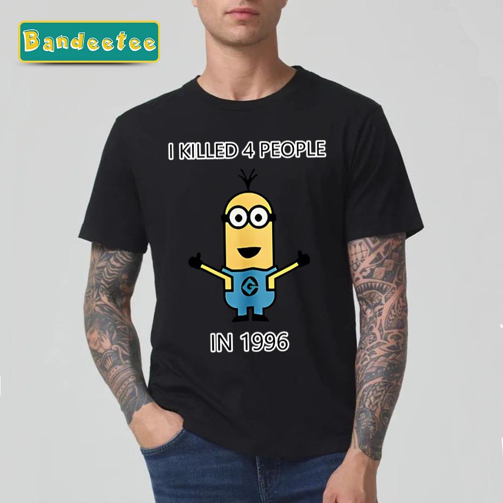 I Killed 4 People In 1996 Minions Unisex T-Shirt