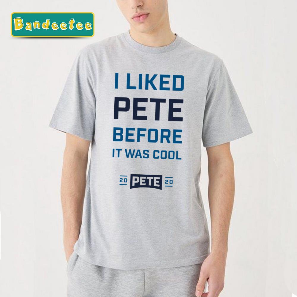 I Liked Pete Before Pete Buttigieg Unisex T-Shirt