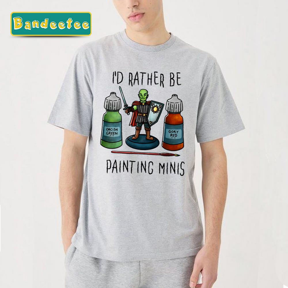 I’d Rather Be Painting Minis On White Unisex T-Shirt