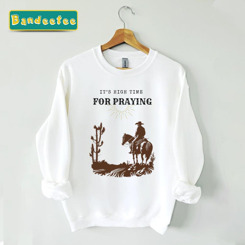 It’s High Time For Praying Cowboy Western Christian Art Unisex Sweatshirt