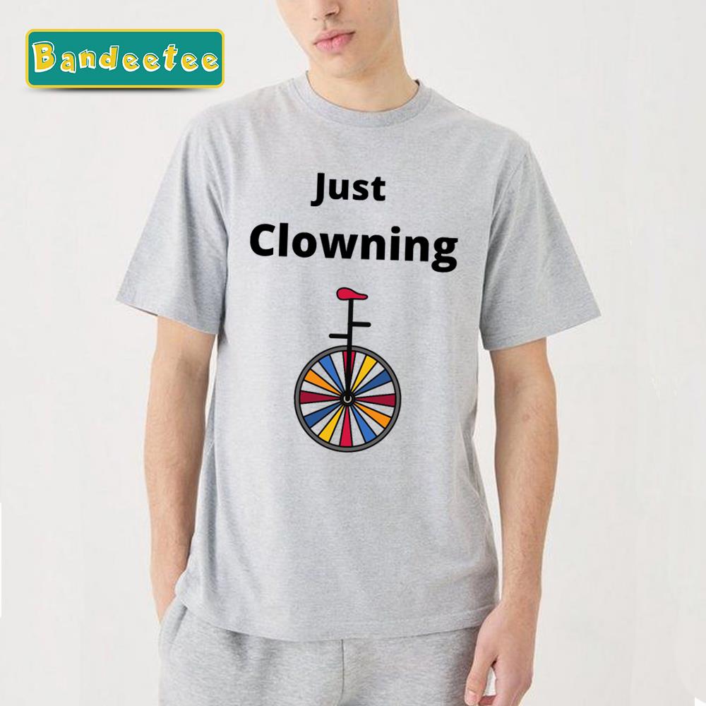 Just Clowning Stop Clowning Around Unisex T-Shirt