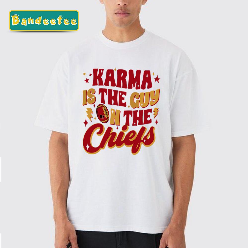 Karma Is The Guy On The Chiefs Travis Kelce Unisex T-Shirt