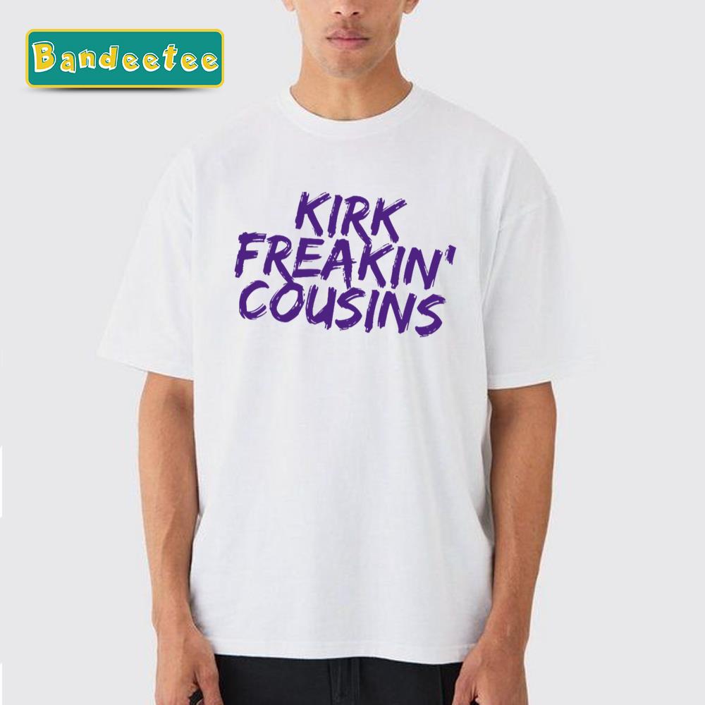 Kirk Freakin’ Cousins Minnesota Vikings Unisex T-Shirt