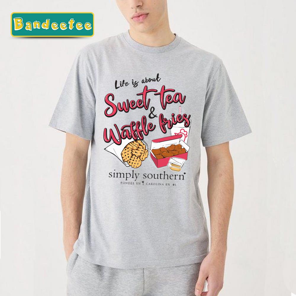 Life Is About Sweet Tea & Waffle Fries Unisex T-Shirt