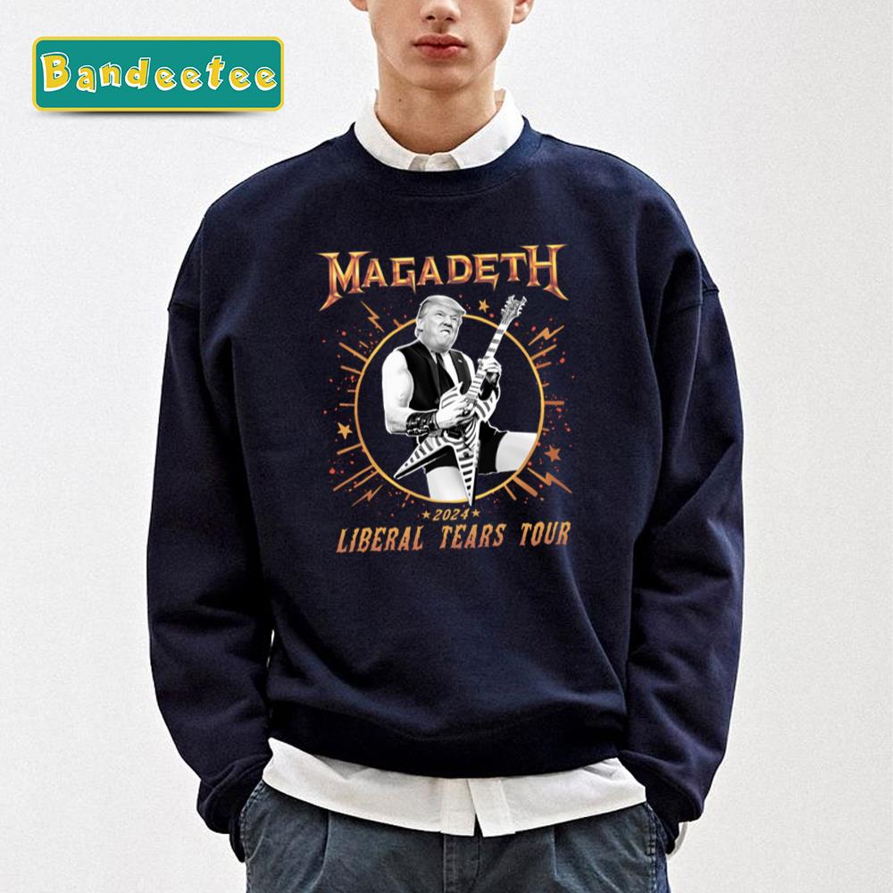 Magadeth Liberal Tears Tour Trump 2024 Donald Trump Unisex Sweatshirt