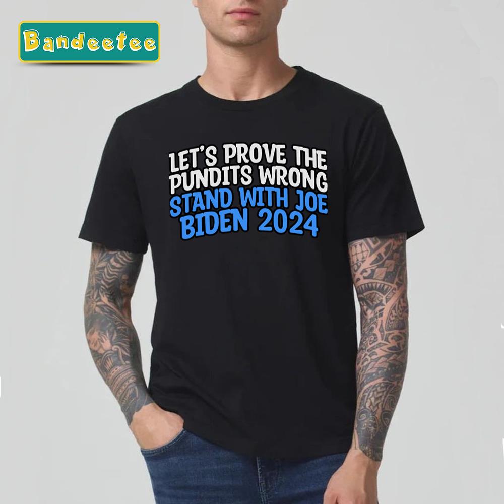 Prove The Pundits Wrong Stand With Joe Biden 2024 Funny Unisex T-Shirt