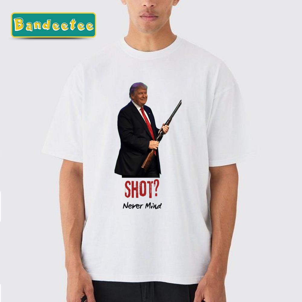 Trump Shooting Shot Nevermind Unisex T-Shirt