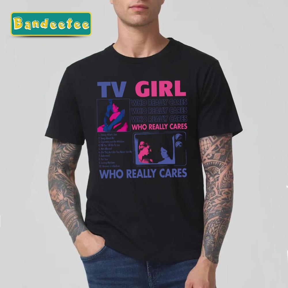 Tv Girl Who Really Cares 2024 Tour Unisex T-Shirt