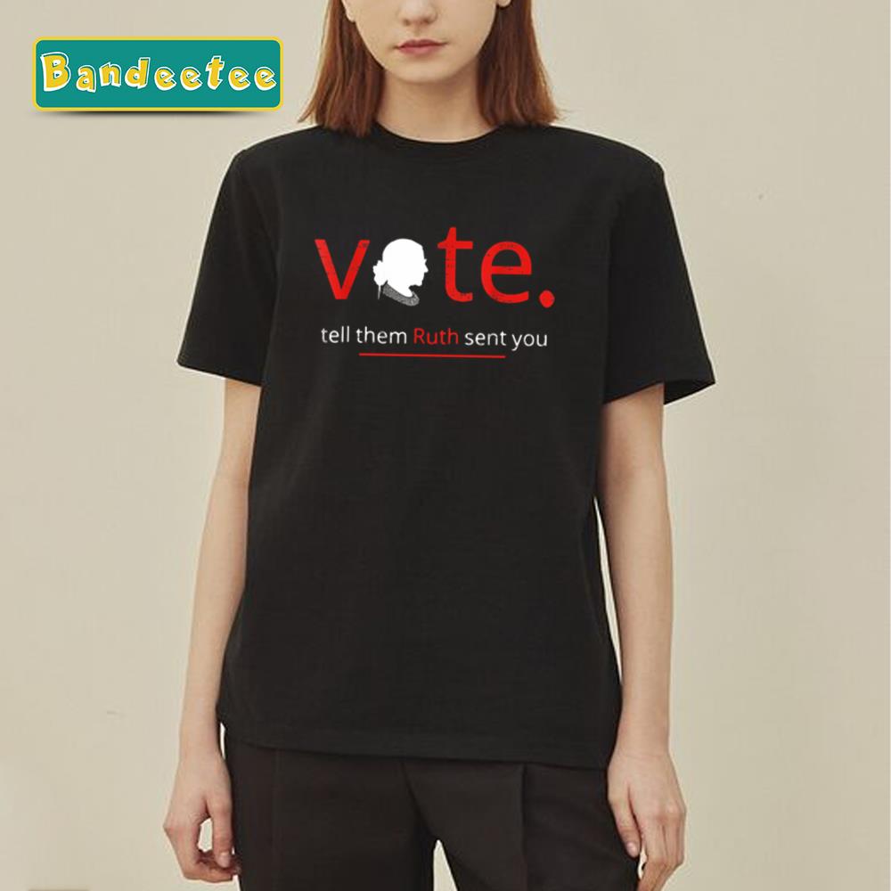 Vote Tell Them Ruth Sent You Feminist Rbg Unisex T-Shirt