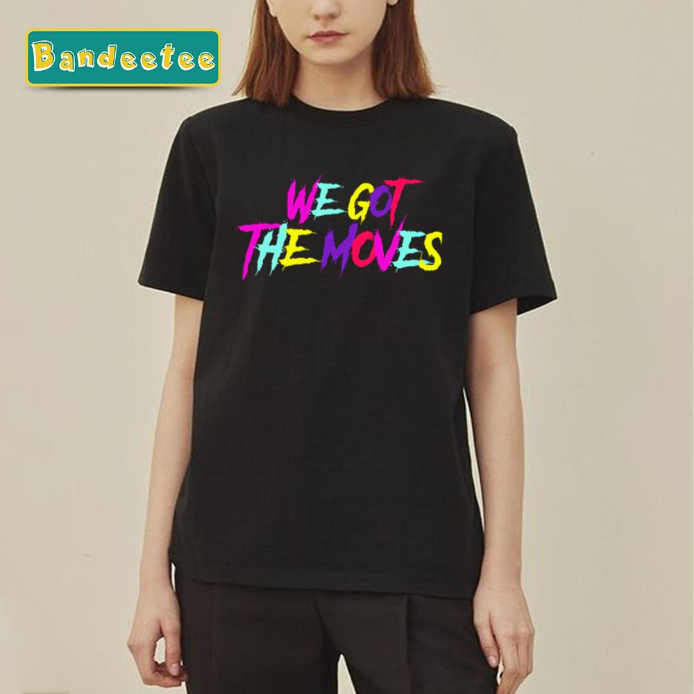 We Got The Moves Mulitocolored Unisex T-Shirt