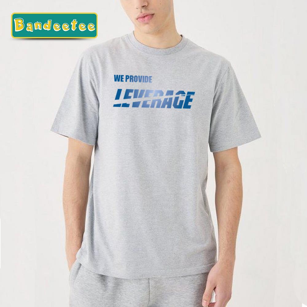 We Provide Leverage Unisex T-Shirt