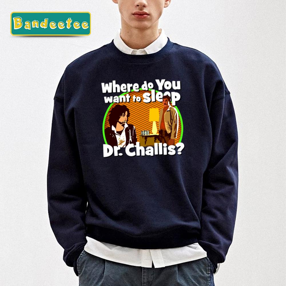 Where Do You Want To Sleep Dr Challis 1 Unisex T-Shirt