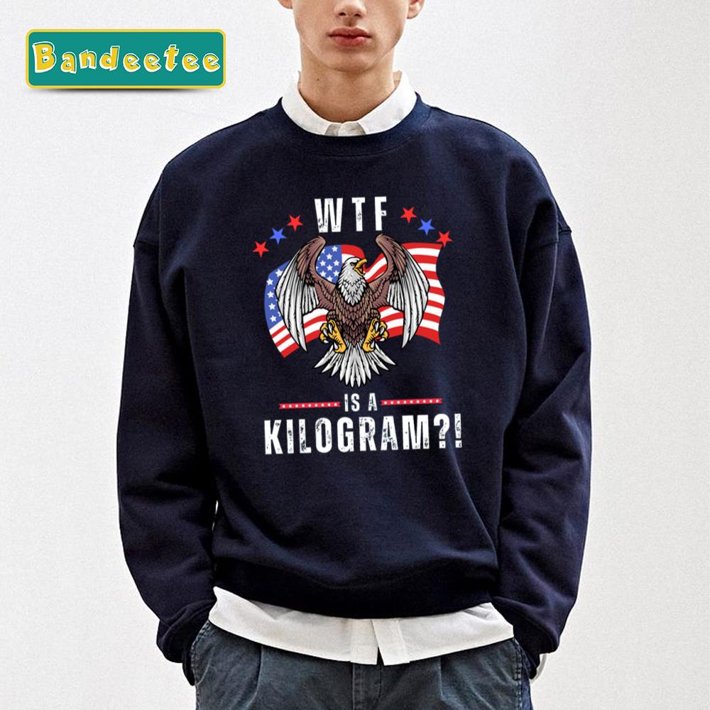 Wtf Is A Kilogram Funny 4th Of July Active Unisex Sweatshirt