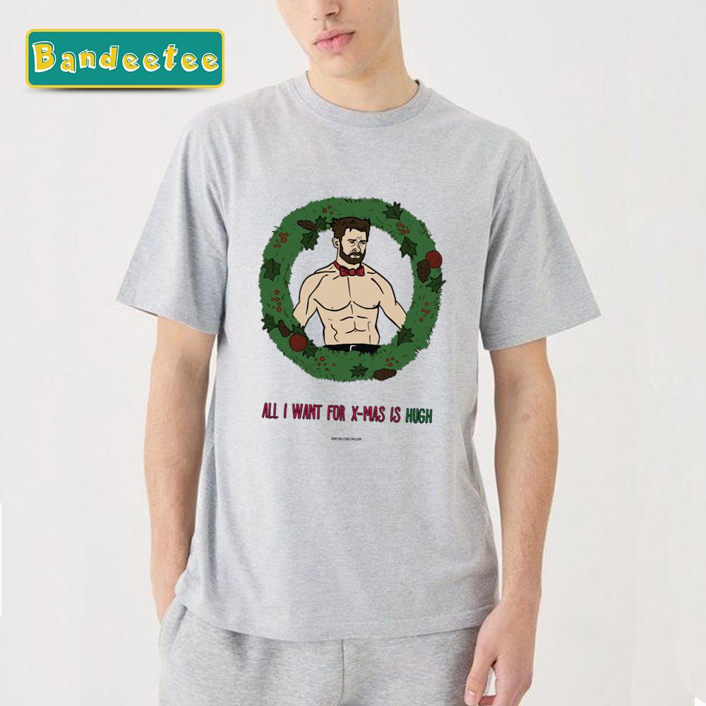 All I Want For Christmas Is Hugh Jackman Unisex T-Shirt