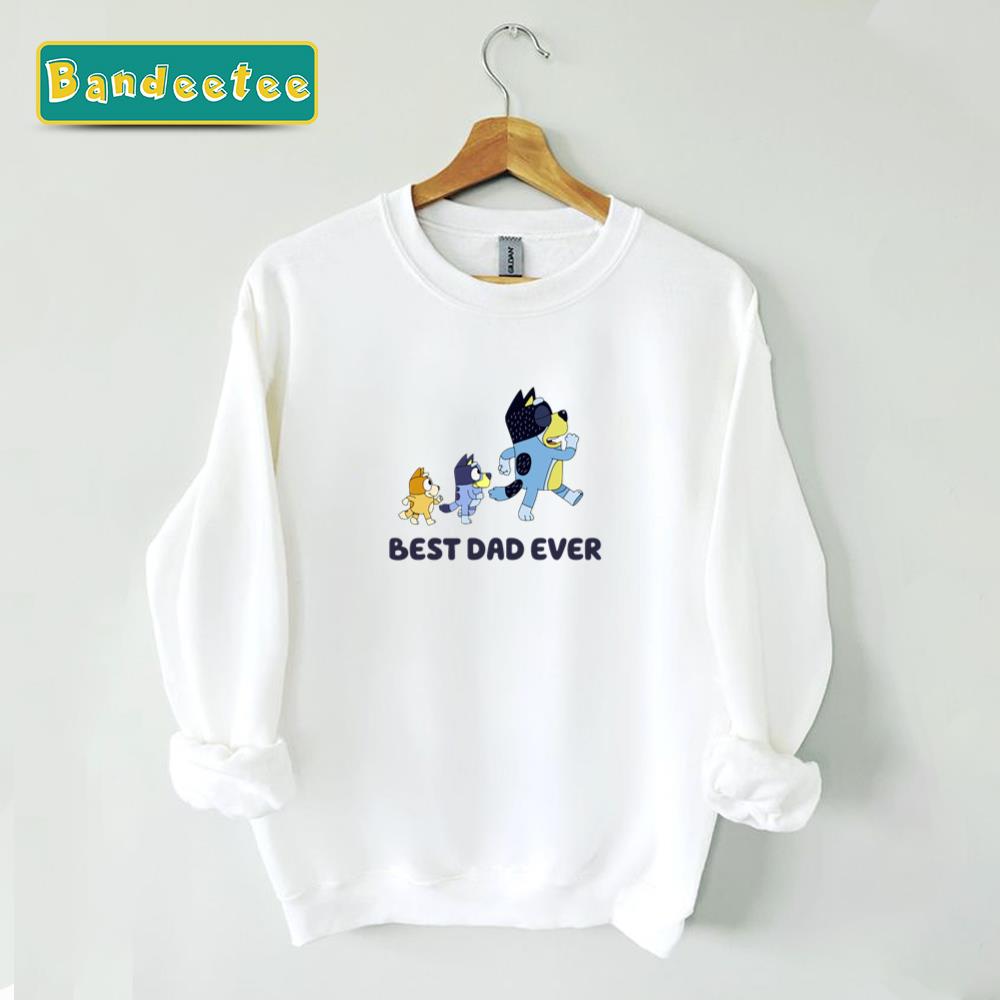 Best Dad Ever Bandit Bluey Unisex Sweatshirt