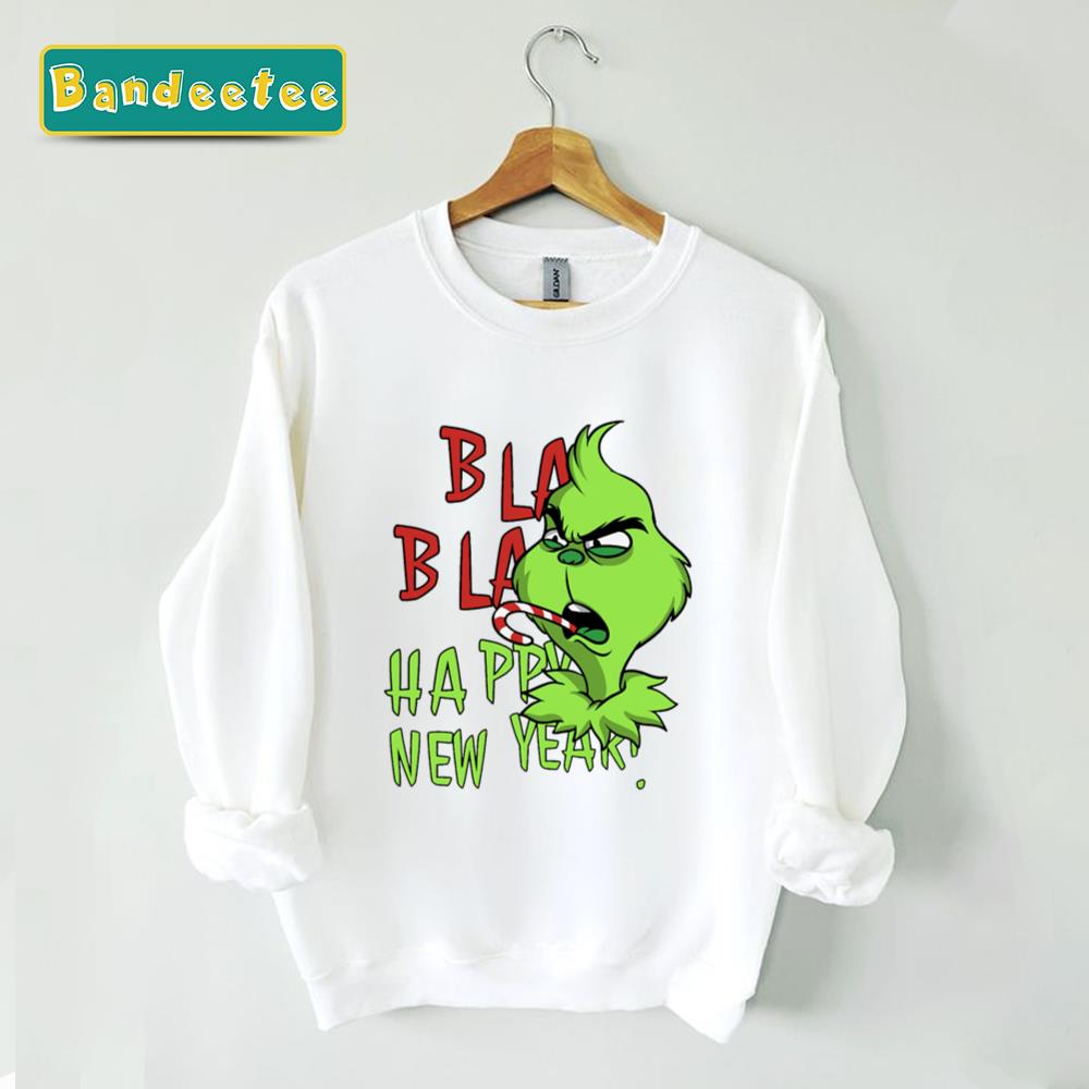 Bla Bla Happy New Year Grinchmas Grinch Unisex Sweatshirt