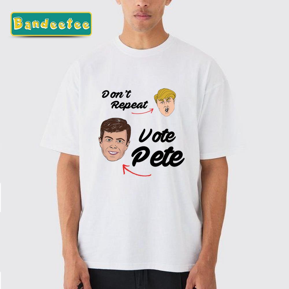 Don T Repeat Trump, Vote Pete Fitted T-Shirt