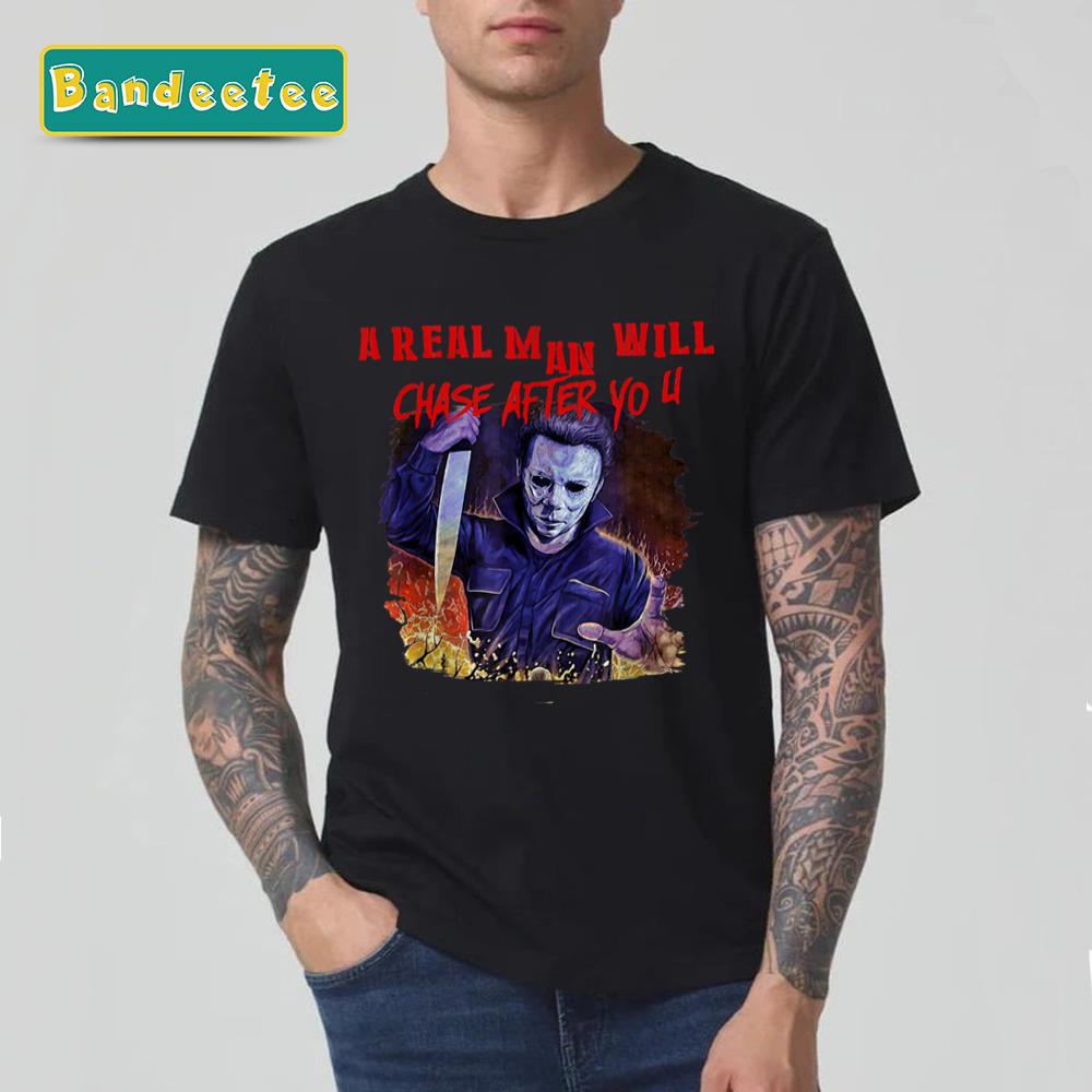 Real Man Will Chase After You Jason Voorhees Halloween Unisex T-Shirt