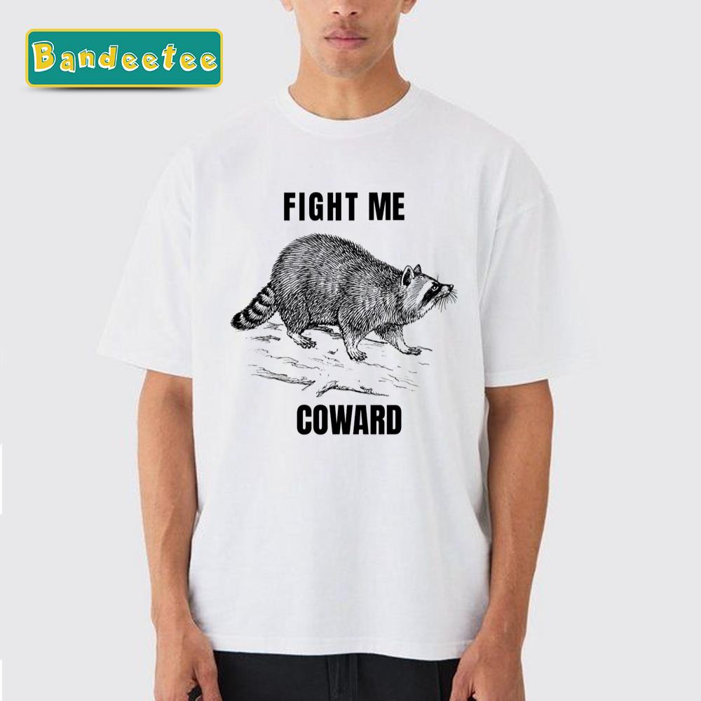 Fight Me Coward Raccoon Meme Unisex T-Shirt