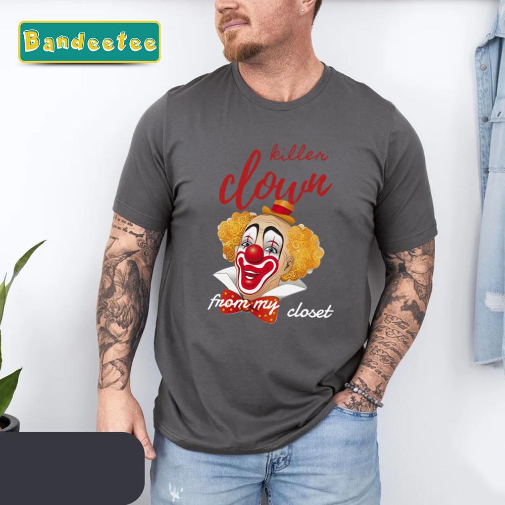 Killer Clowns From My Closet Unisex T-Shirt