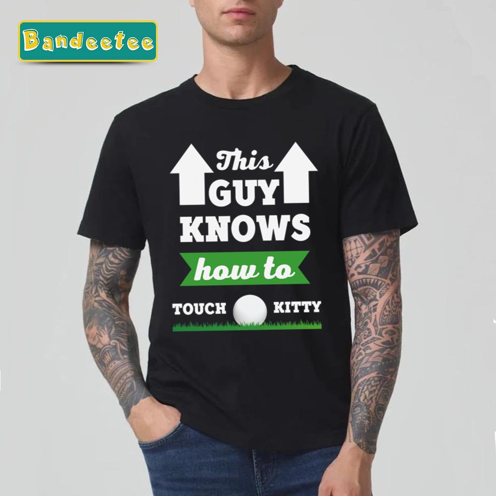 Lawn Bowls This Guy Knows How To Touch Kitty Unisex T-Shirt