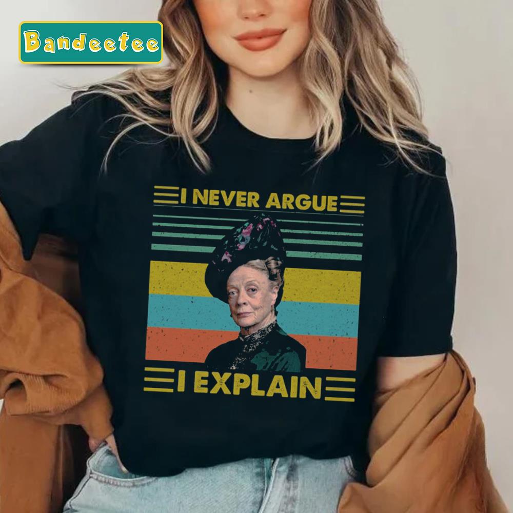 I Never Argue I Explain Maggie Smith Unisex T-Shirt