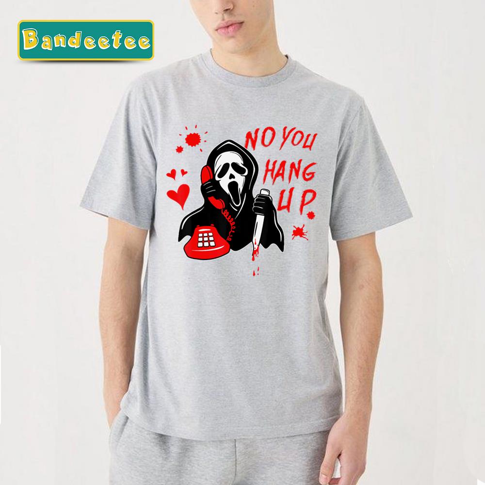 No You Hang Up First Calling Halloween Ghostface Unisex T-Shirt