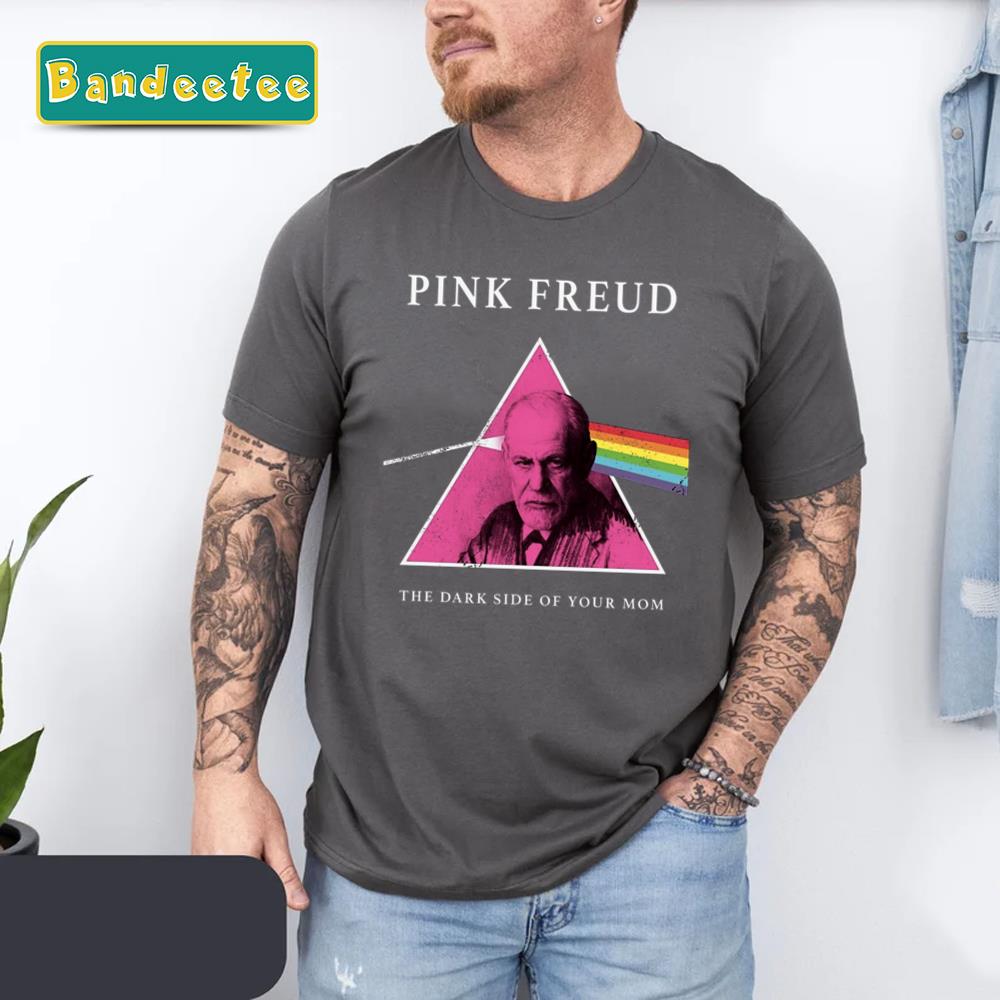 Pink Freud The Dark Side Of Your Mom Sigmund Freud Unisex T-Shirt