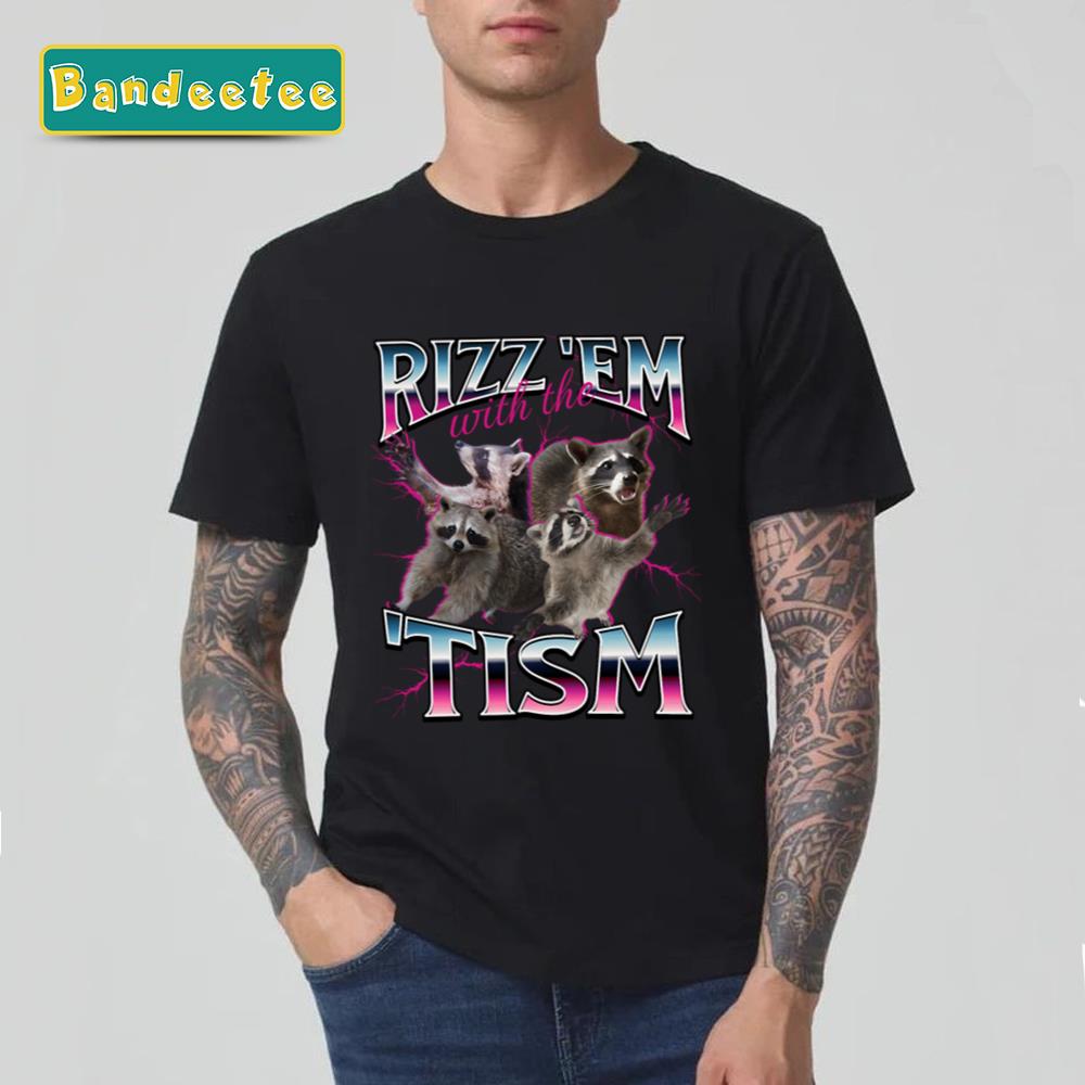 Rizz Em With The Tism Meme Racoon Unisex T-Shirt