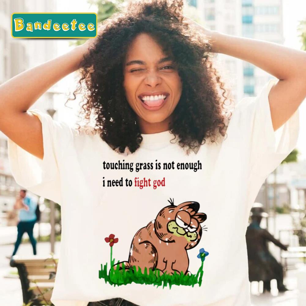 Touching Grass Is Not Enough Garfield Cat Unisex T-Shirt