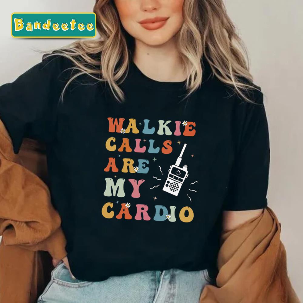 Walkie Calls Are My Cardio Education Teacher Unisex T-Shirt