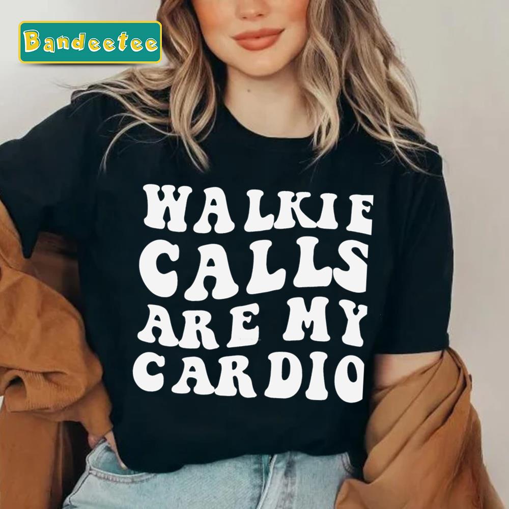 Walkie Calls Are My Cardio Unisex T-Shirt