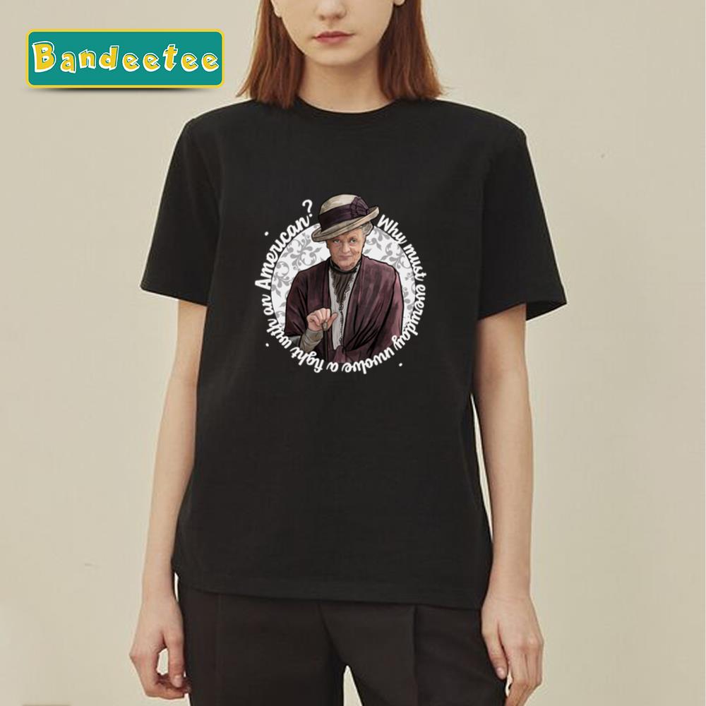 Why Must Everyday Involve Maggie Smith Unisex T-Shirt