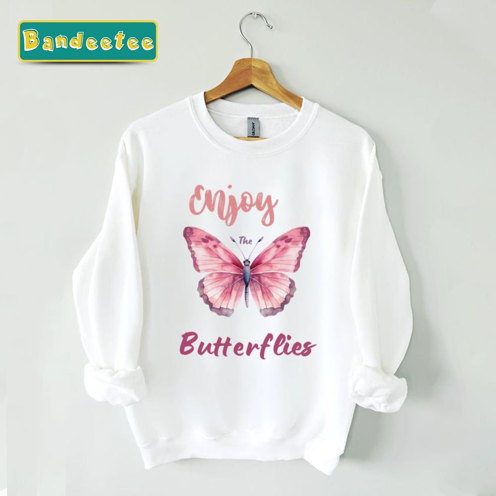 Enjoy The Butterflies Loving Unisex Sweatshirt