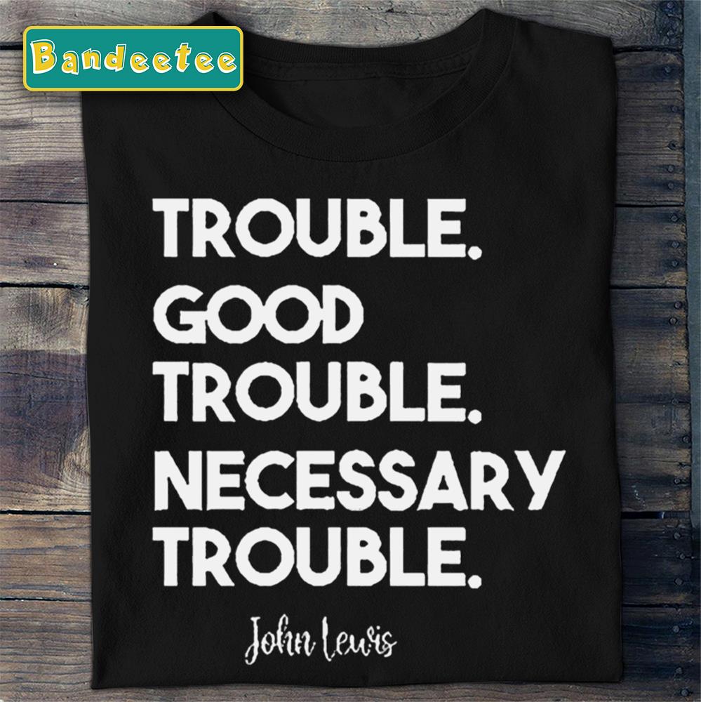 Good Trouble John Lewis Signature Est 1987 Unisex T-Shirt