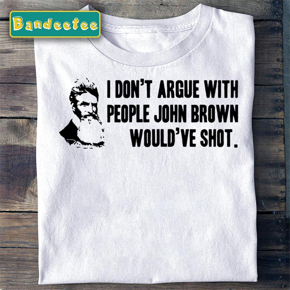 I Don’t Agure With People John Brown Unisex T-Shirt