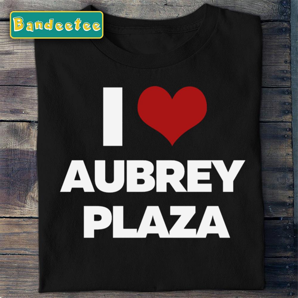 I Love Aubrey Plaza White Text Unisex T-Shirt