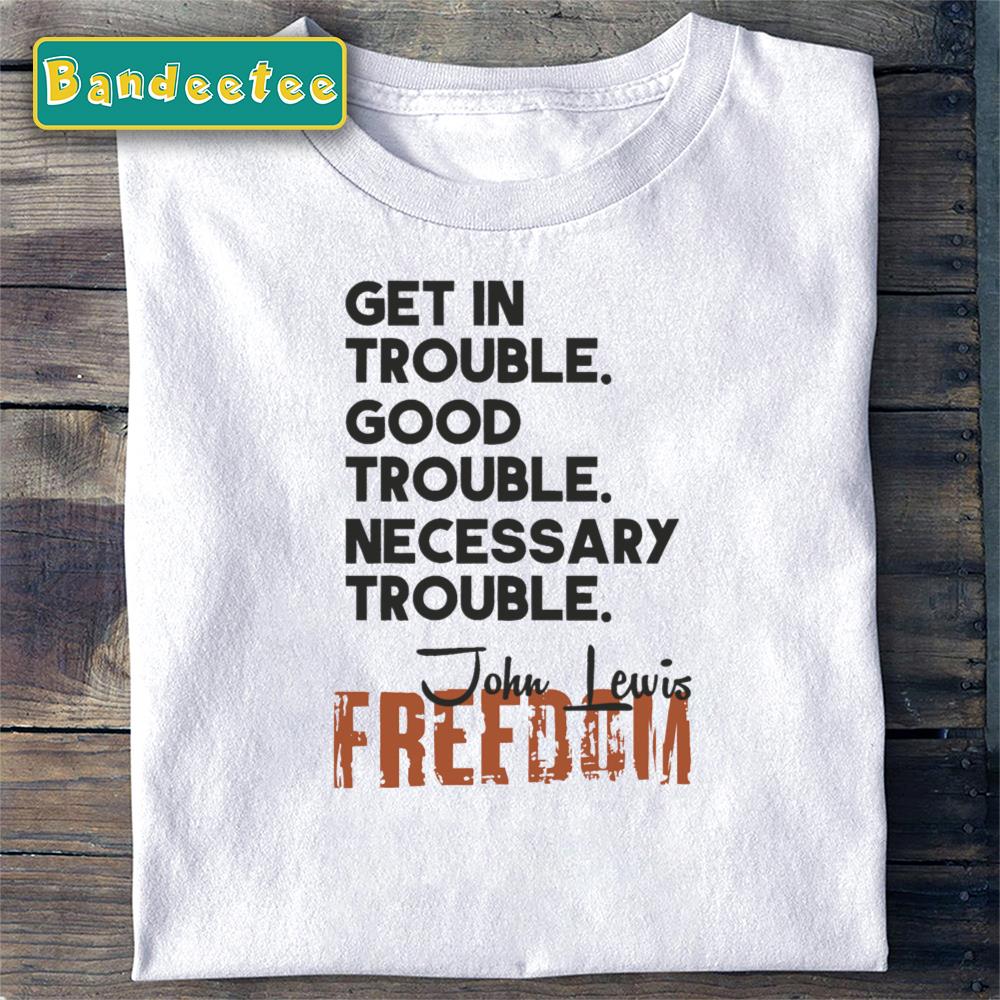 Good Trouble Mecessary Trouble John Lewis Unisex T-Shirt