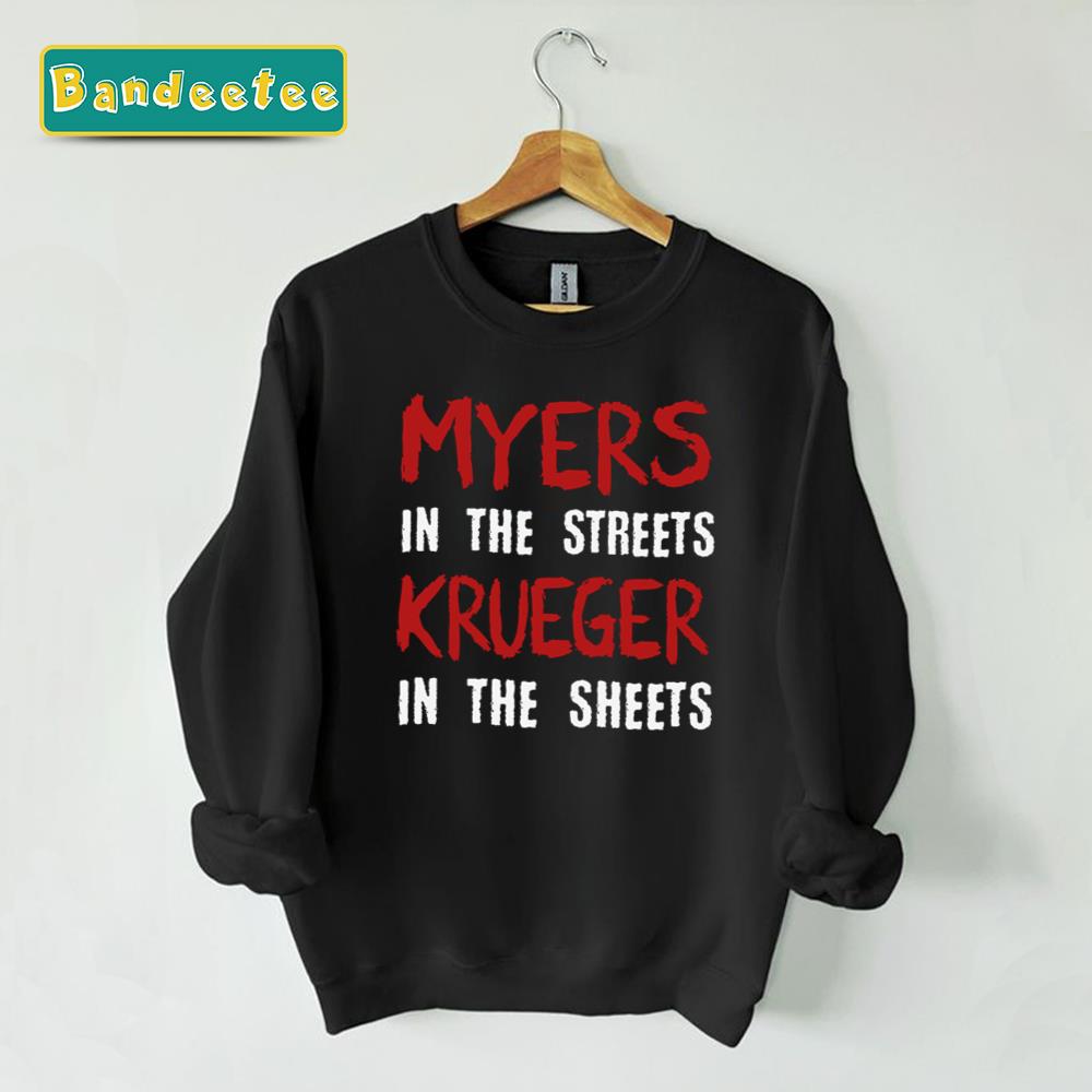 Myers In The Streets Freddy Krueger In The Sheets Unisex Sweatshirt