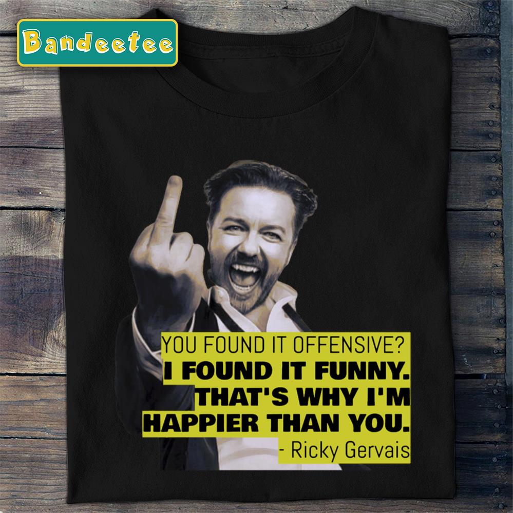 Ricky Gervais Quote You Found It Offensive Unisex T-Shirt