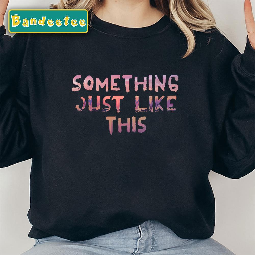 Something Just Like This Coldplay Unisex Sweatshirt